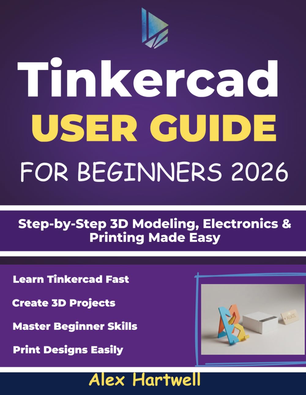TINKERCAD USER GUIDE FOR BEGINNERS 2026: Step-by-Step 3D Modeling, Electronics & Printing Made Easy