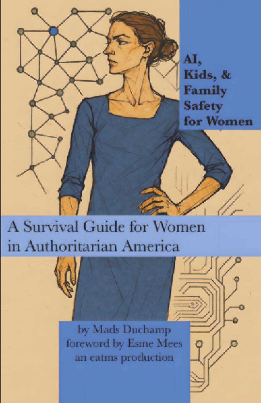 AI, Kids, & Family Safety for Women: A Survival Guide for Women in Authoritarian America: 4 (Machine Learning)