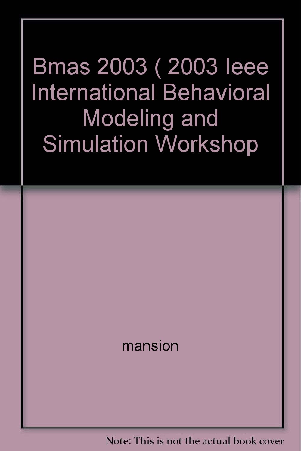 Behavioral Modeling and Simulation International Workshop (BMAS 2003) 2003