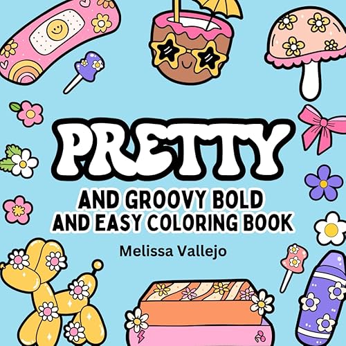 Pretty and Groovy Coloring Book: Bold and Easy Designs for Relaxation Featuring Groovy Things (Bold &amp; Easy Coloring Book)