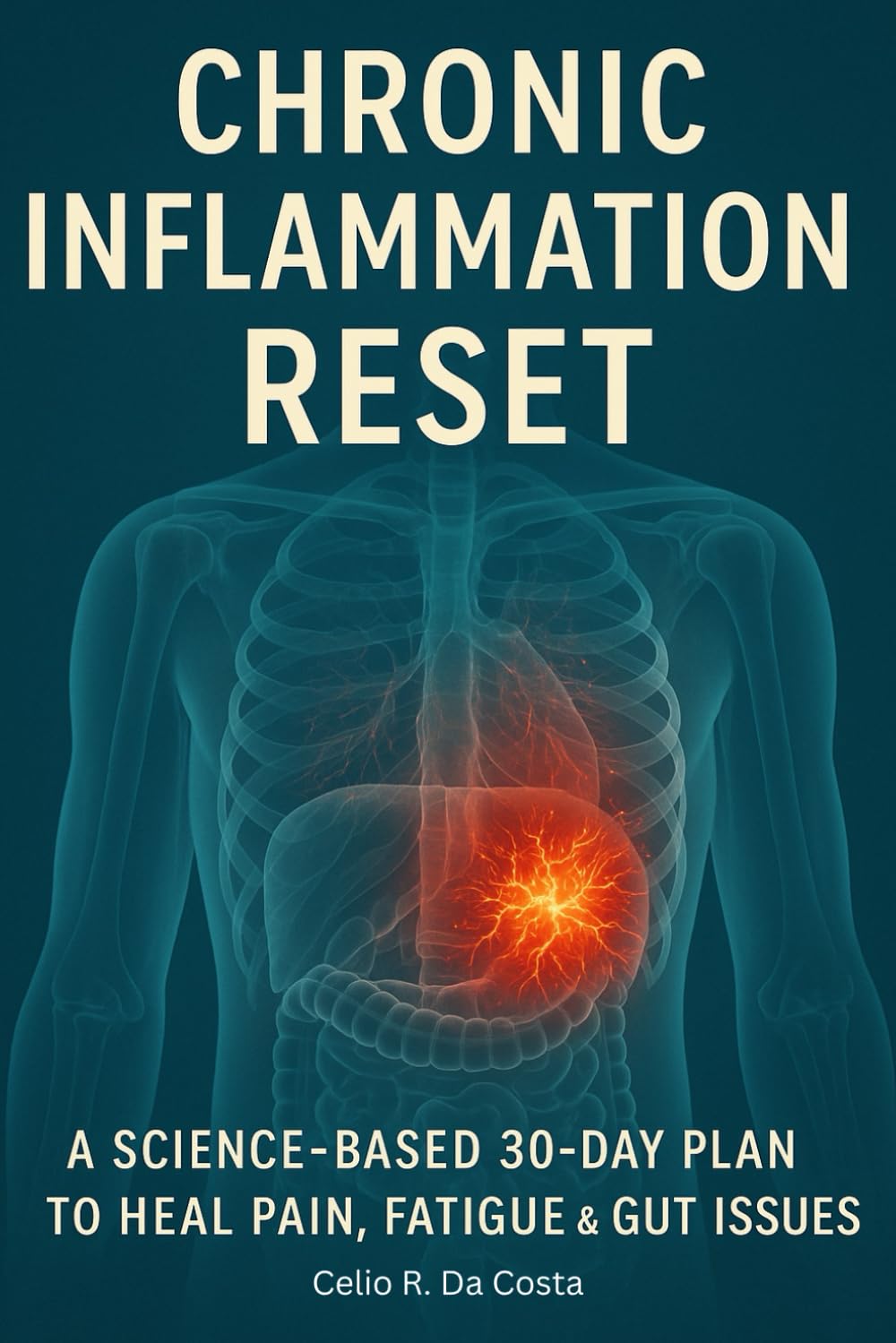 Chronic Inflammation Reset: A Science-Based 30-Day Plan to Heal Pain, Fatigue & Gut Issues