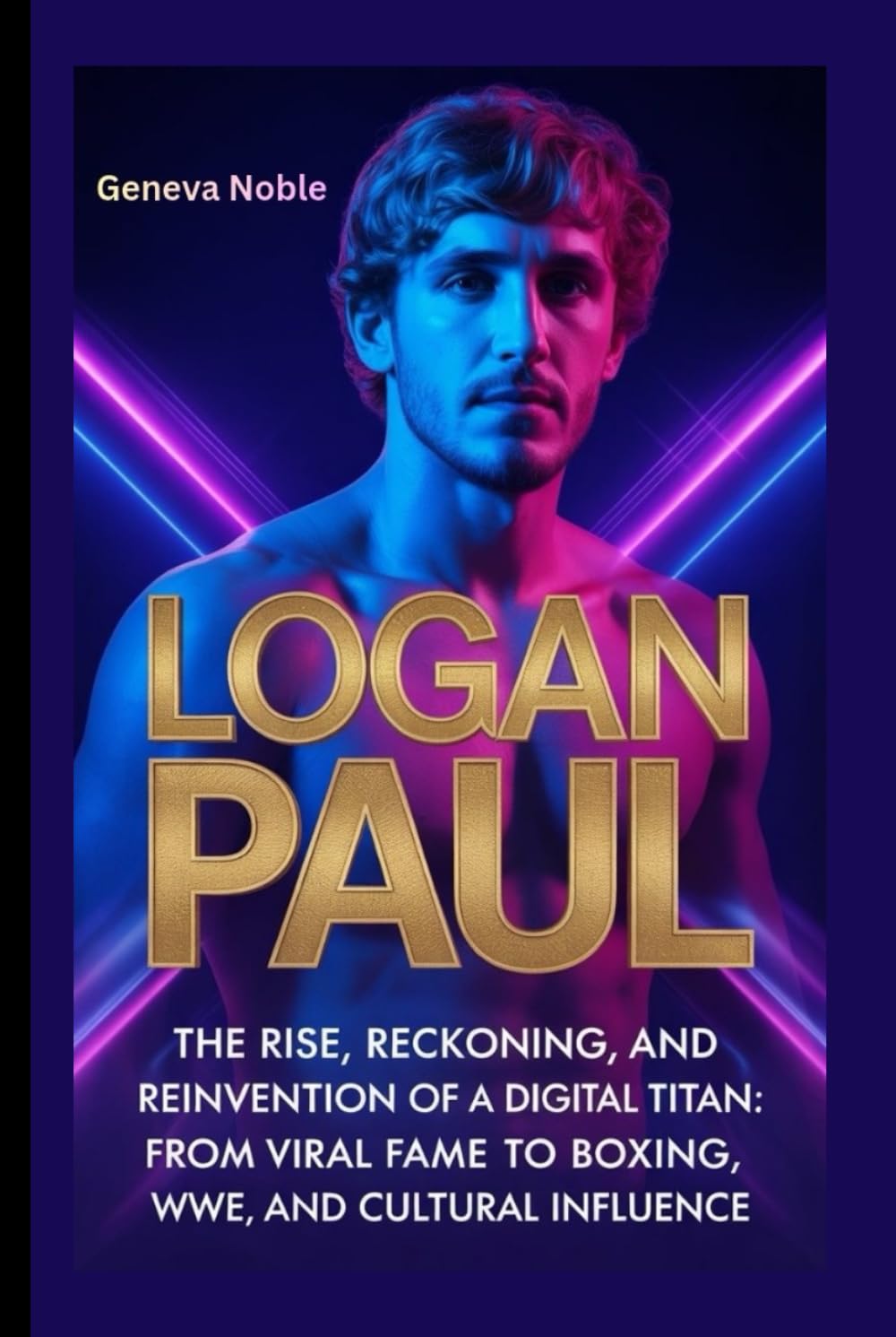 LOGAN PAUL: The Rise, Reckoning, and Reinvention of a Digital Age Titan: From Viral Fame to Boxing, WWE, and Cultural Influence