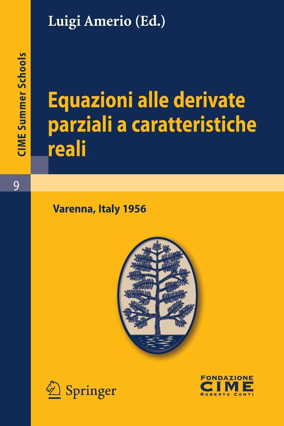 Equazioni Alle Derivate Parziali a Caratteristiche Reali: Lectures Given at a Summer School of the Centro Internazionale Matematico Estivo (C.i.m.e.) ... 1-10 1956: 9 (C.I.M.E. Summer Schools, 9)