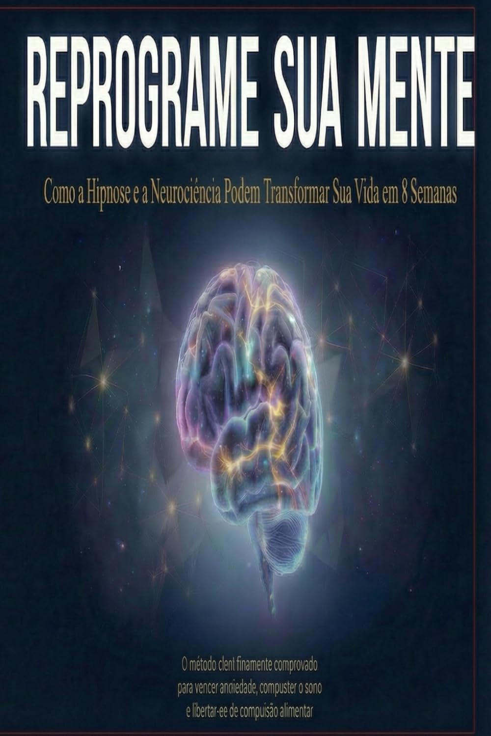 Reprograme Sua Mente: Como a Hipnose e a Neurociência Podem Transformar Sua Vida