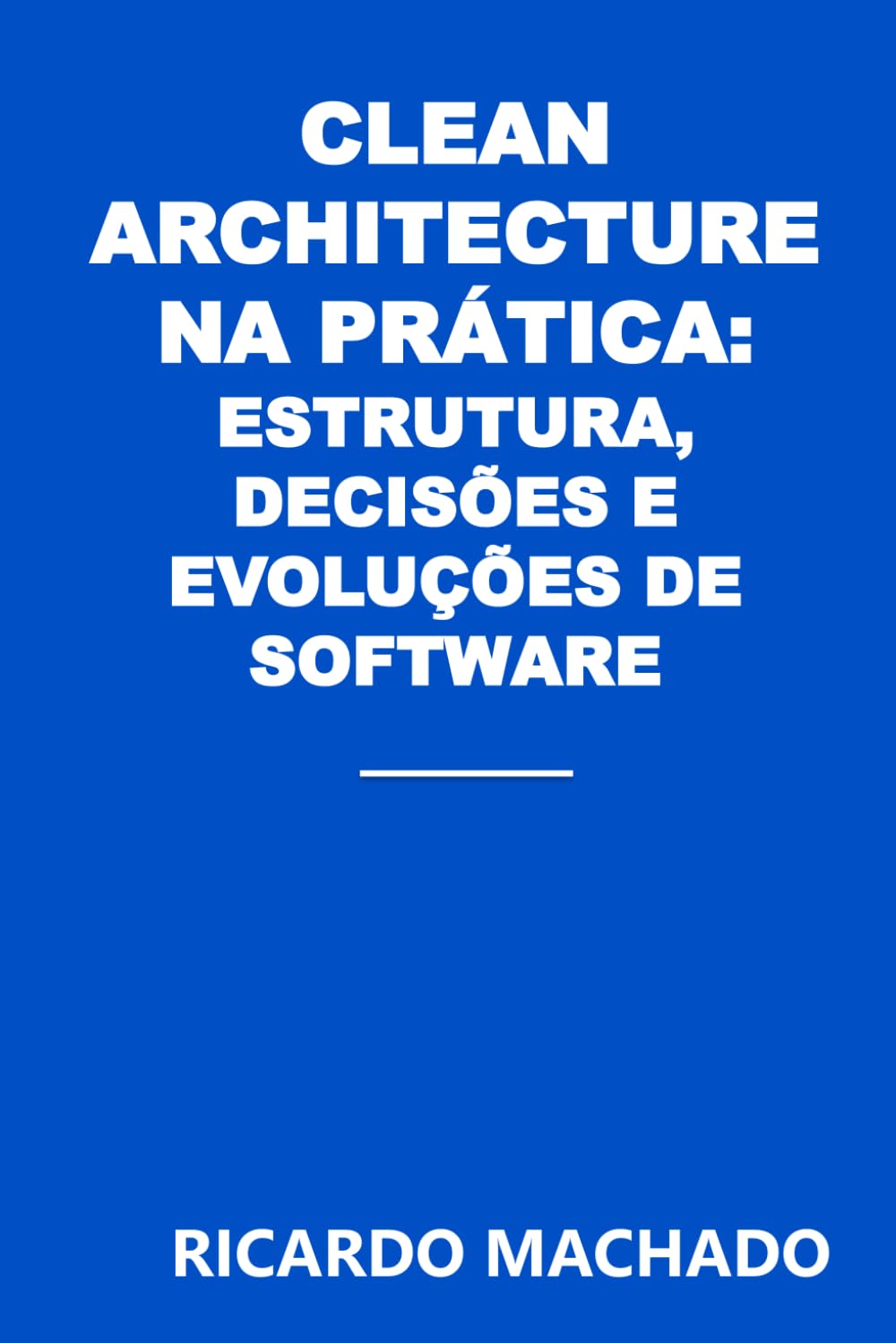 Clean Architecture na Prática: Estrutura, Decisões e Evolução de Software
