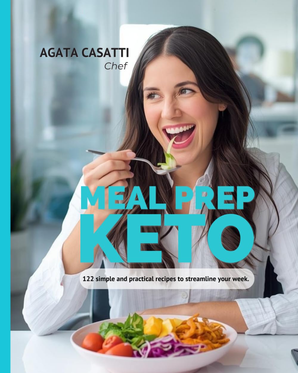 MEAL PREP KETO, 122 simple and practical recipes to streamline your week: Low Carb in Under 30 Minutes