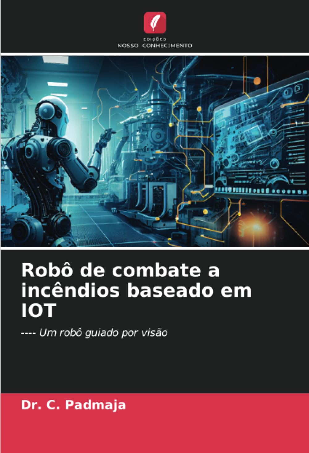 Robô de combate a incêndios baseado em IOT: ---- Um robô guiado por visão