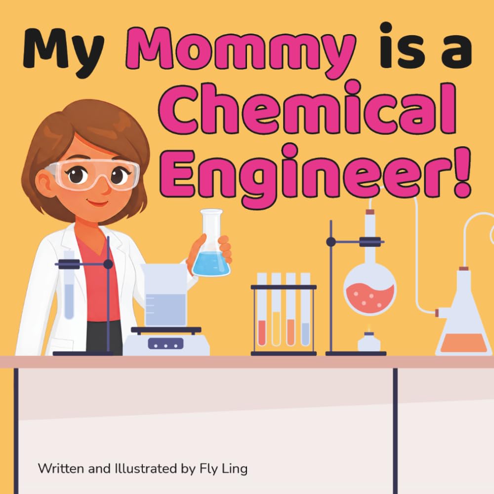 My Mommy is a Chemical Engineer!: A Rhyming STEM Picture Book About Chemistry and Engineering (The Flyling Lab: Engineering (Careers for Kids Ages 2-6))