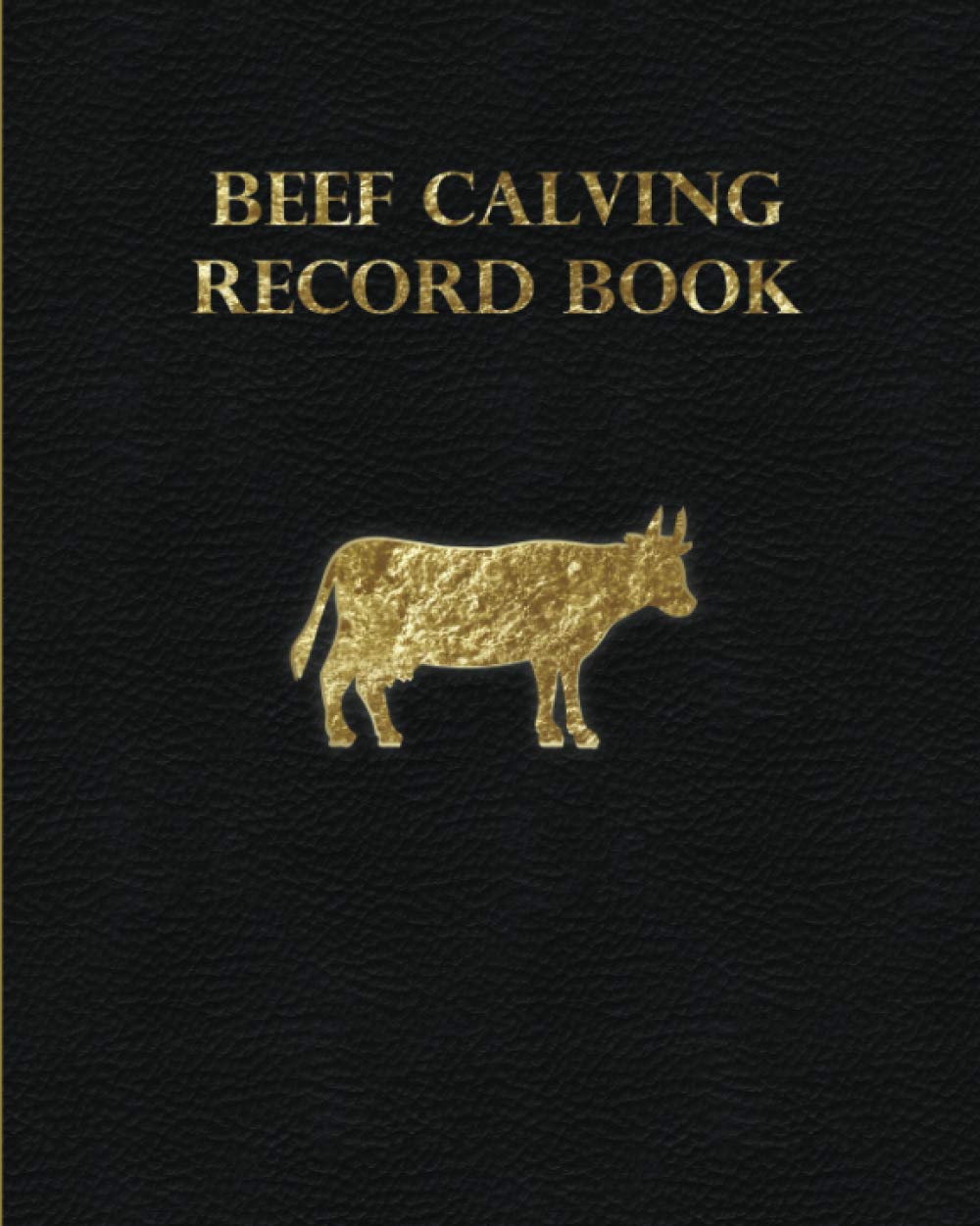 Beef Calving Record Book: Log Breeding & Calving, Individual Cow Record & It's Production, Vaccination & Medical Treatments, Supplier Details & Notes
