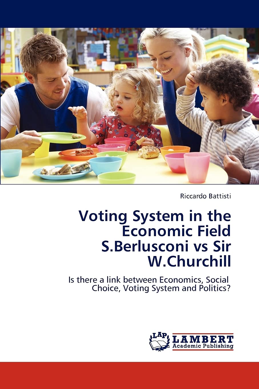 Voting System in the Economic Field S.Berlusconi vs Sir W.Churchill: Is there a link between Economics, Social Choice, Voting System and Politics?