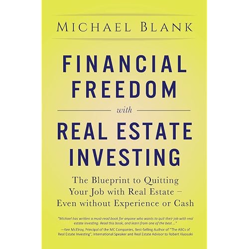Financial Freedom with Real Estate Investing: The Blueprint To Quitting Your Job With Real Estate - Even Without Experience Or Cash