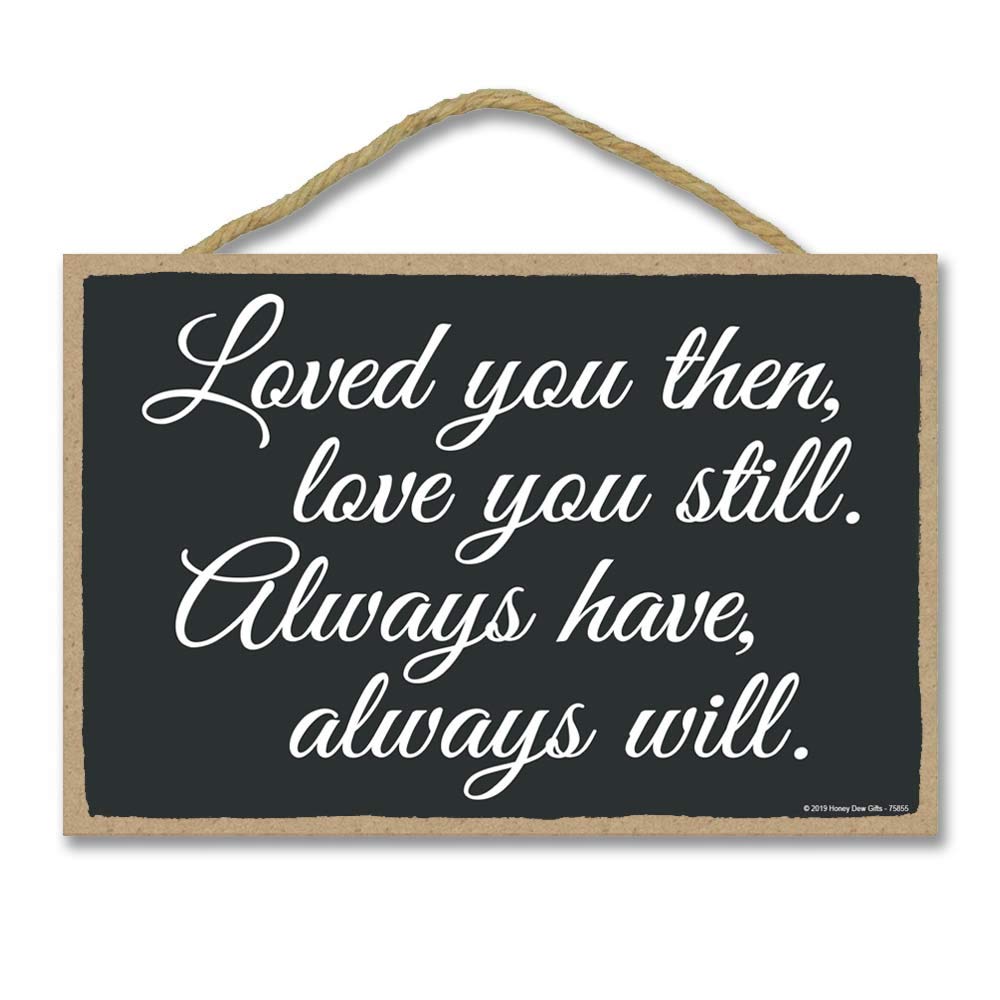 Honey Dew GiftsLove You Then, Love You Still. 10.5 Inches By 7 Inches, Home Saying Wall Art, Living Room Sign, Wall Decor, Hanging Wood Sign, Bedroom Decor, Romantic Decor Sign