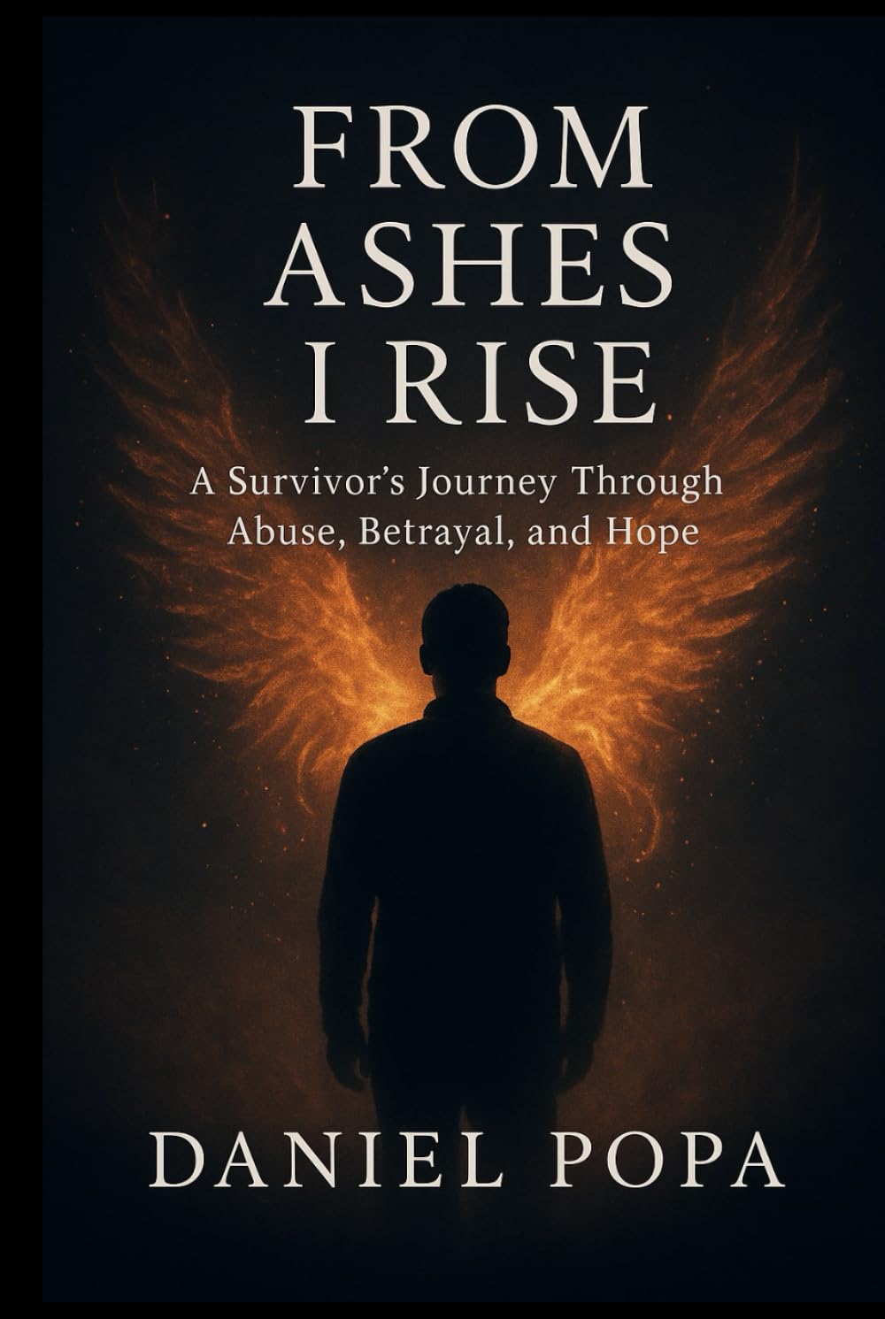 FROM ASHES I RISE: A Survivor's Journey Through Abuse, Betrayal, and Hope (From Ashes Series)