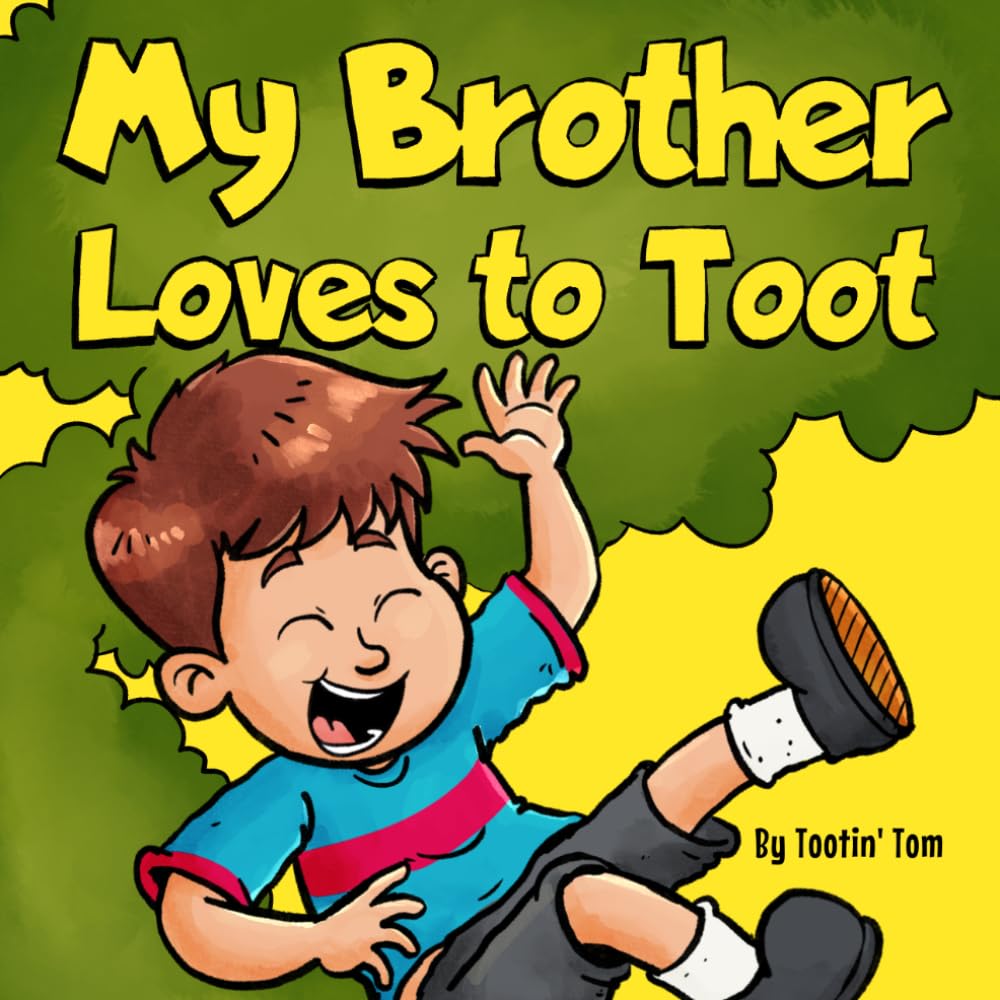 My Brother Loves to Toot: A Hilarious Rhyming Story Book About Farting For Fathers to Enjoy With Their Boys