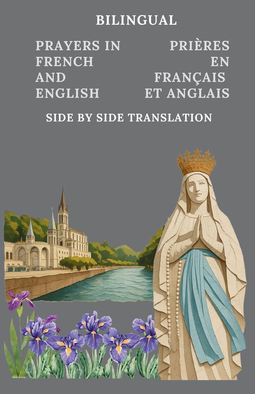 Bilingual French and English Catholic Prayers: Prières en Français et Anglais