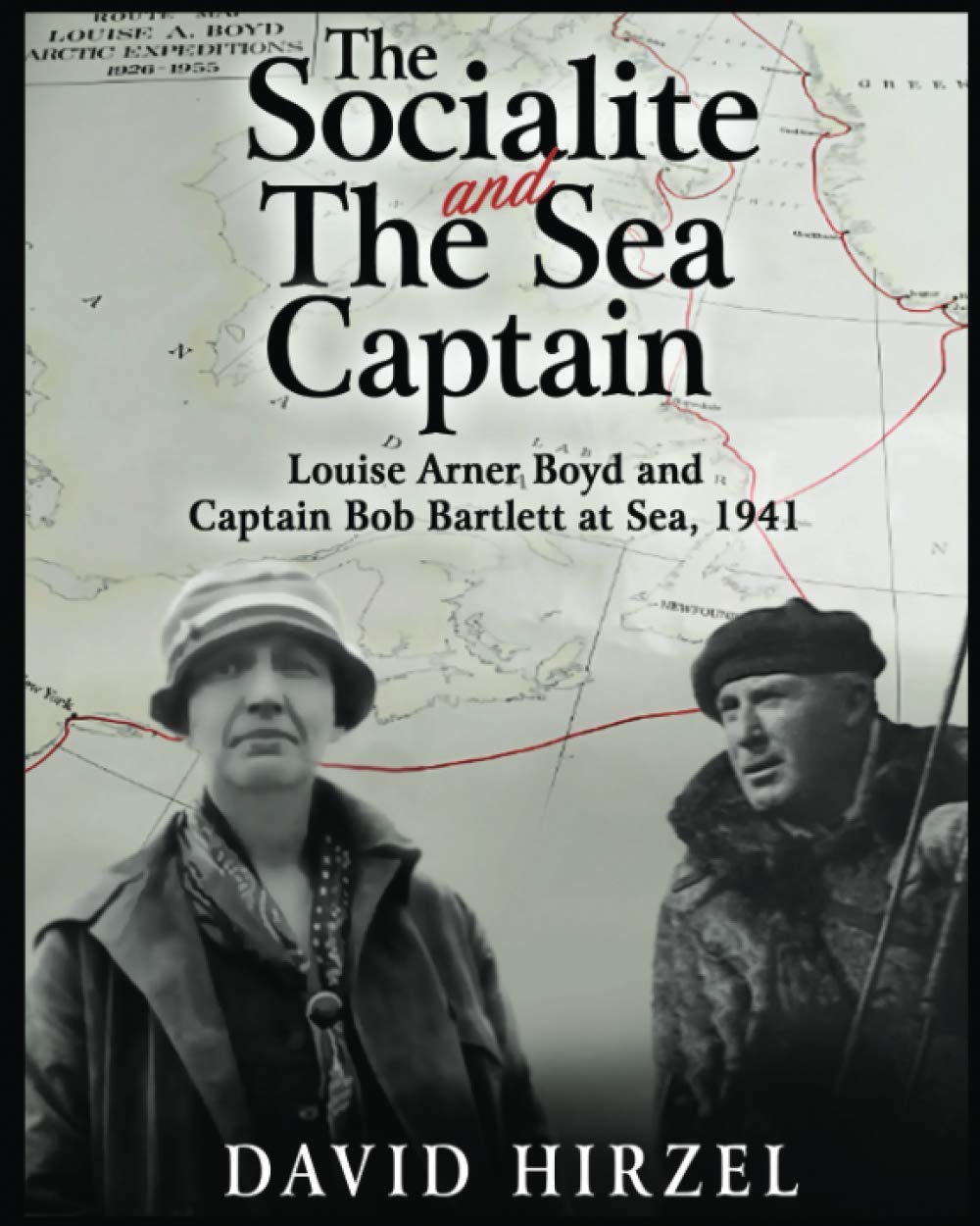 The Socialite and the Sea Captain: Louise Arner Boyd and Captain Bob Bartlett at Sea 1941