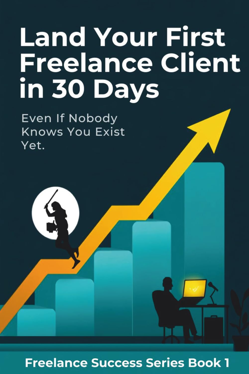 Land Your First Freelance Client in 30 Days: Even If Nobody Knows You Exist Yet