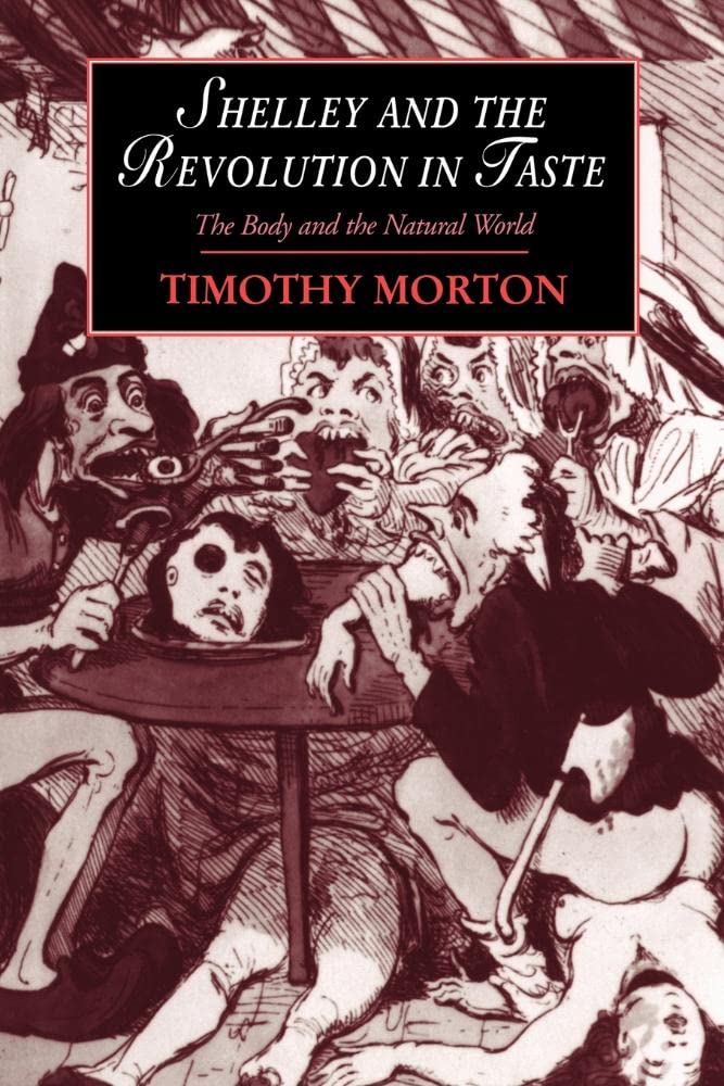 Shelley and the Revolution in Taste: The Body and the Natural World: 10 (Cambridge Studies in Romanticism, Series Number 10)
