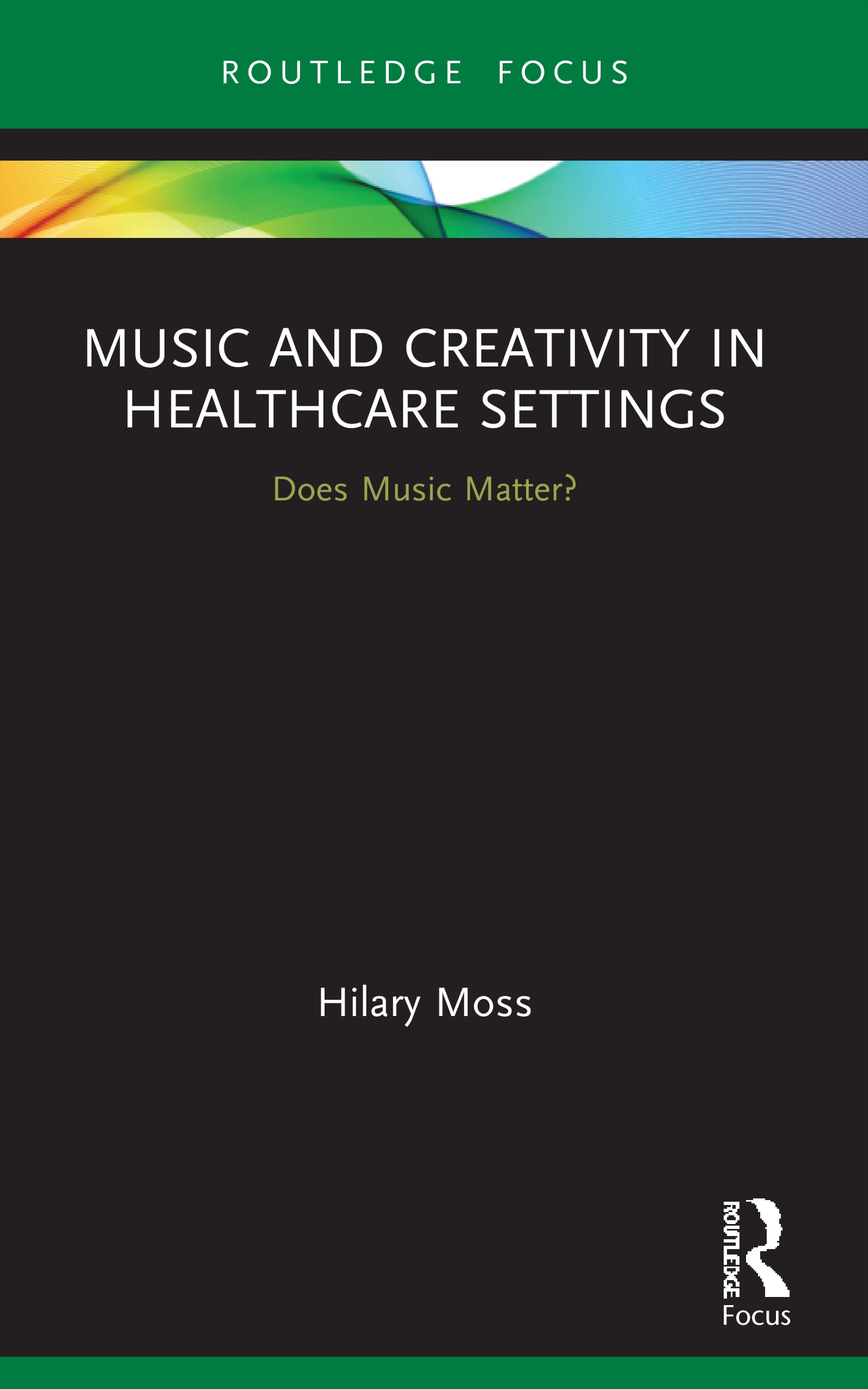 Music and Creativity in Healthcare Settings: Does Music Matter? (Routledge Focus)