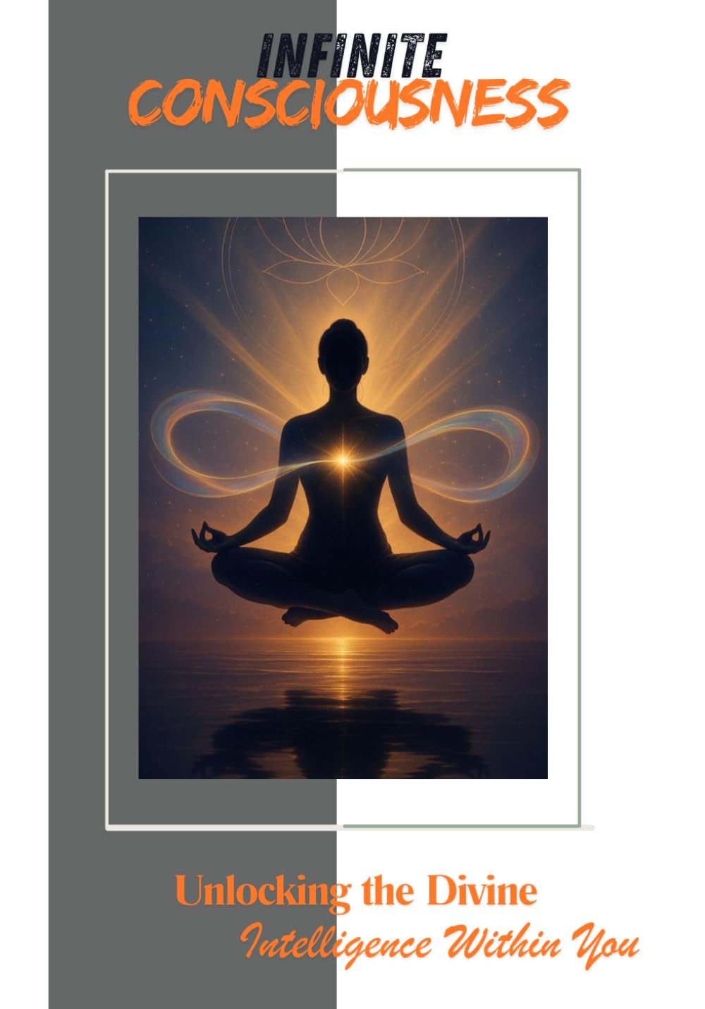 Infinite Consciousness: Unlocking the Divine Intelligence Within You