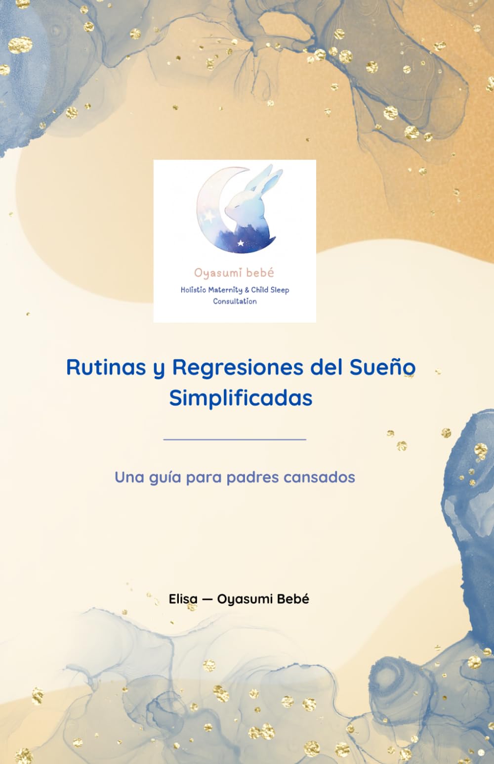 Rutinas y Regresiones del Sueño Simplificadas: Una guía para padres cansados (Oyasumi Bebé — Guías de Sueño Sencillas para Familias Cansadas)