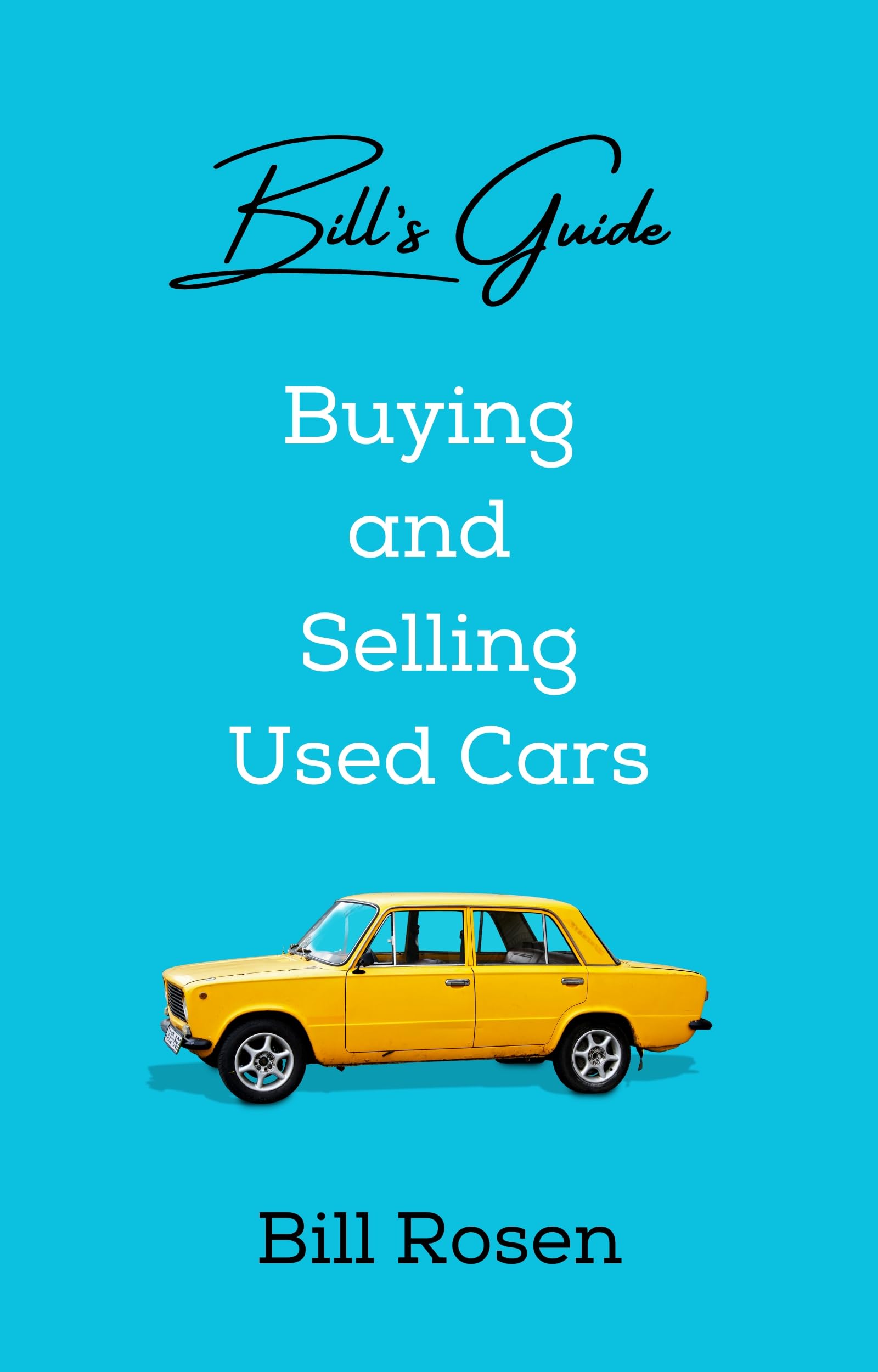 Bill's Expert Guide: A Comprehensive Manual for Buying and Selling Used Cars