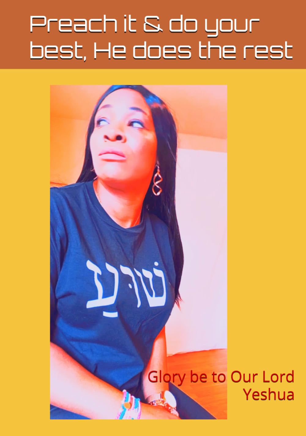 Preach it & do your best, He does the rest: Glory be to Our Lord Yeshua