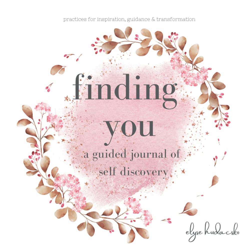 Finding You: A Guided Journal of Self Discovery