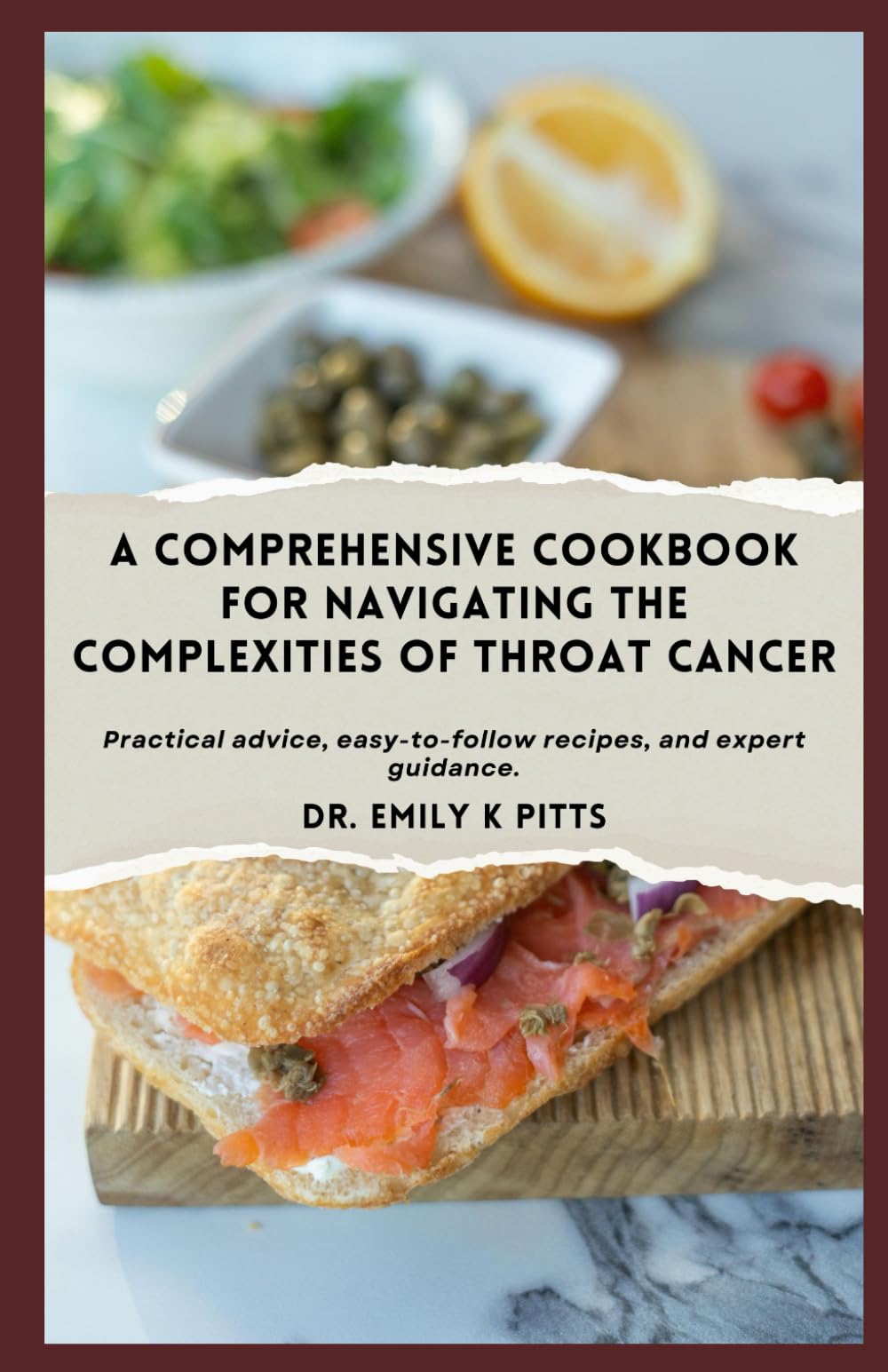 A Comprehensive Cookbook for Navigating the Complexities of Throat Cancer: Practical advice, easy-to-follow recipes, and expert guidance.