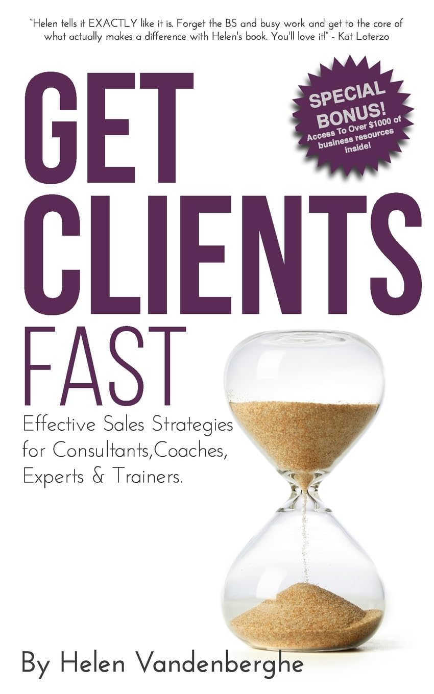 Get Clients Fast: The Fast Track to More Clients, More Leads & More Sales for