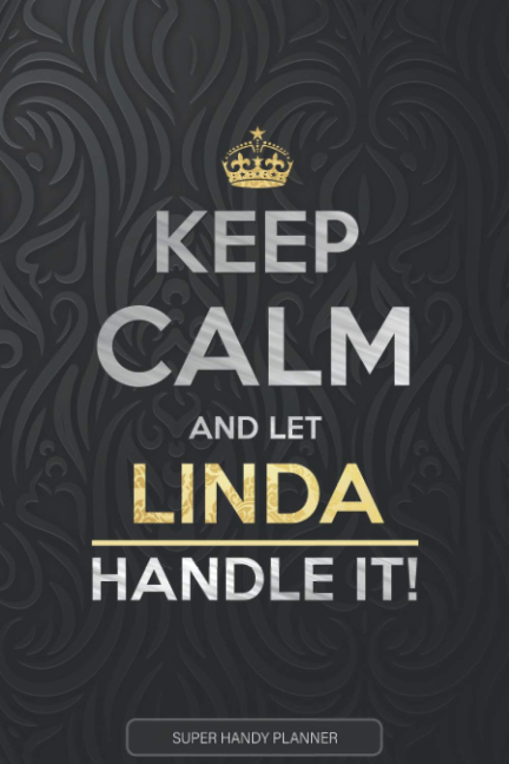 Linda: Keep Calm And Let Linda Handle It - Linda Name Custom Gift Planner Calendar Notebook Journal
