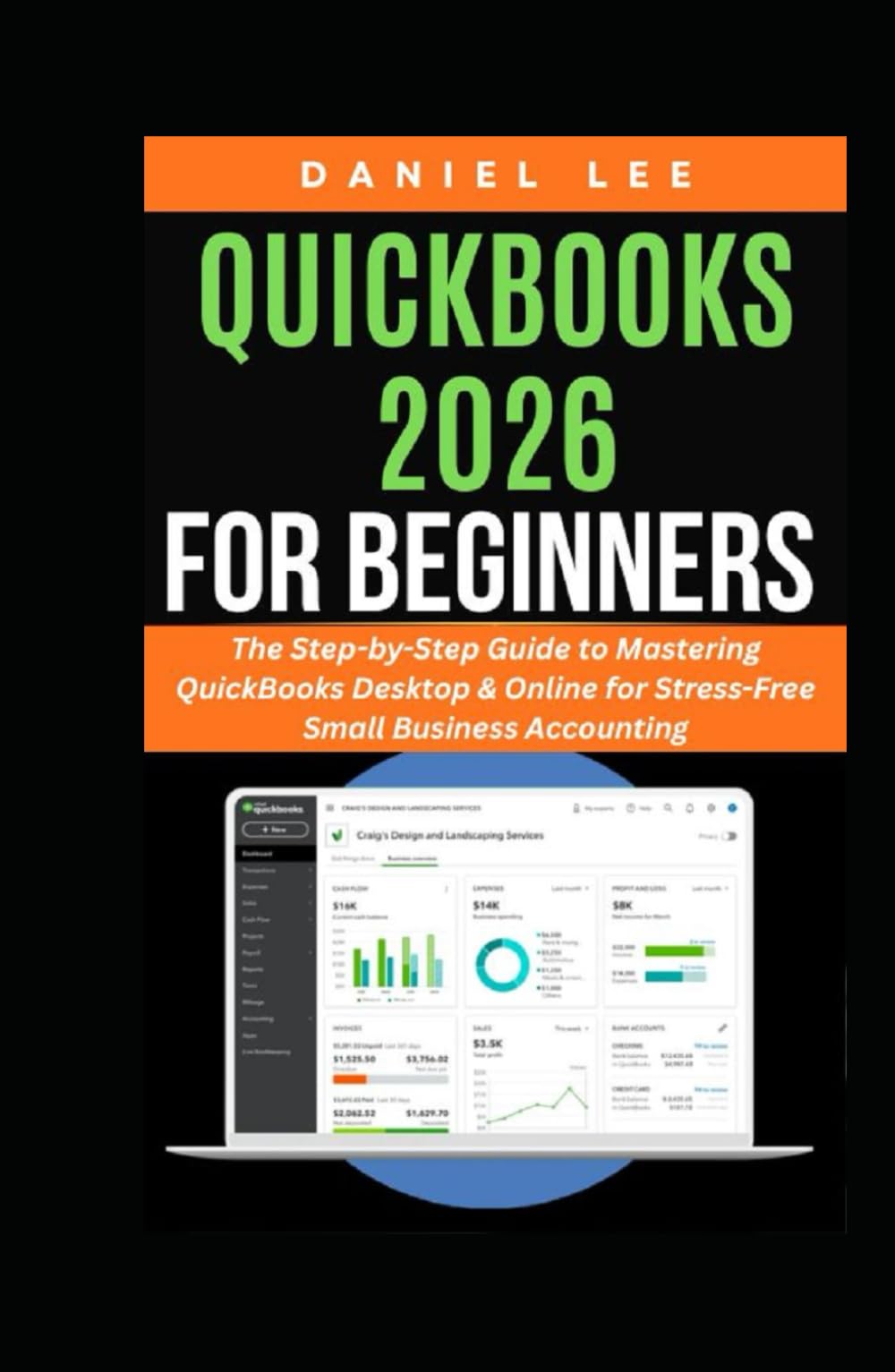 QUICKBOOKS 2026 FOR BEGINNERS: The Step-by-Step Guide to Mastering QuickBooks Desktop & Online for Stress-Free Small Business Accounting (QuickBooks Mastery)