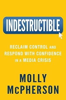 Indestructible: Reclaim Control and Respond with Confidence in a Media Crisis