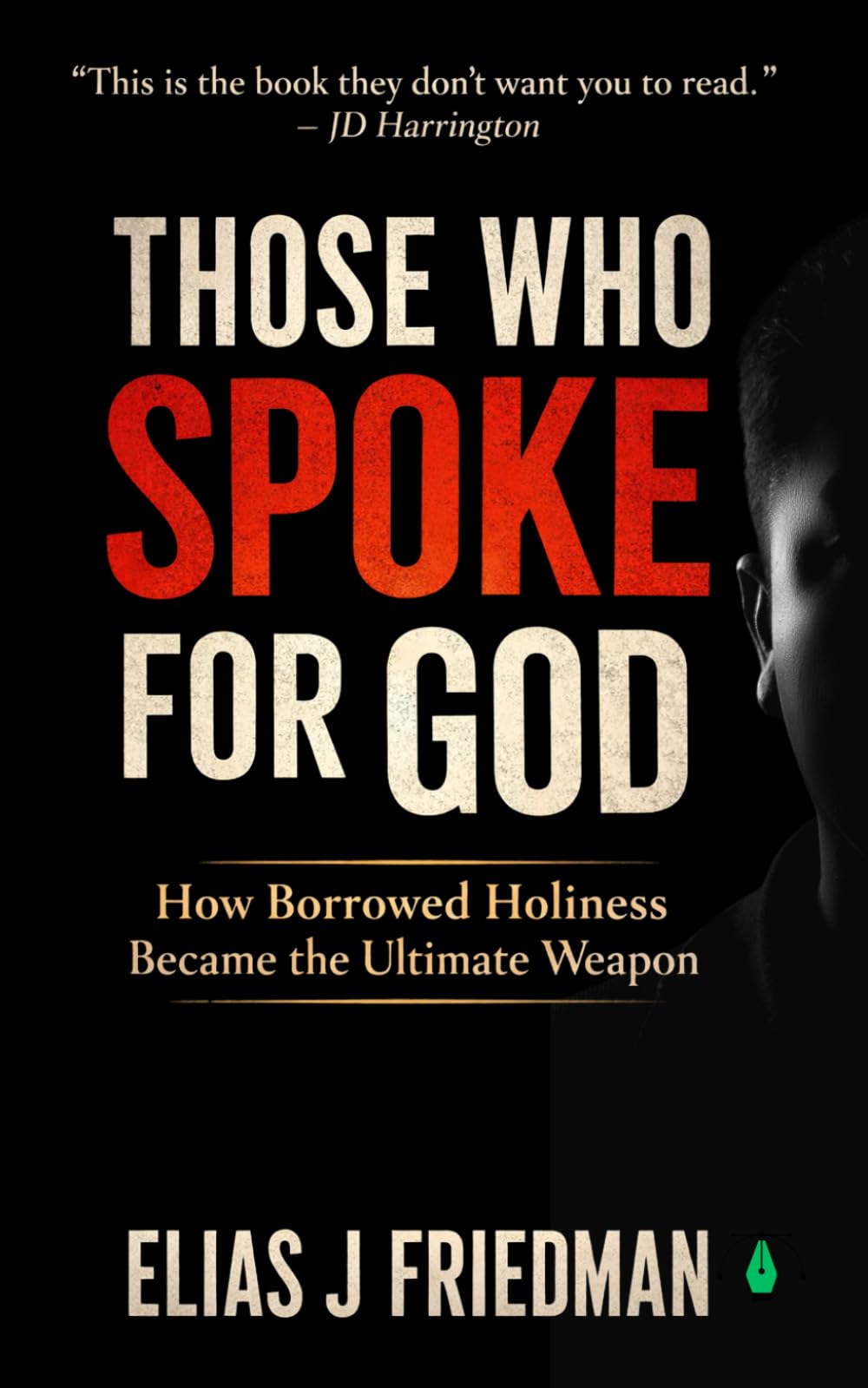 Those Who Spoke for God: How Borrowed Holiness Became the Ultimate Weapon - For Readers Leaving Religion or Questioning Moral Authority