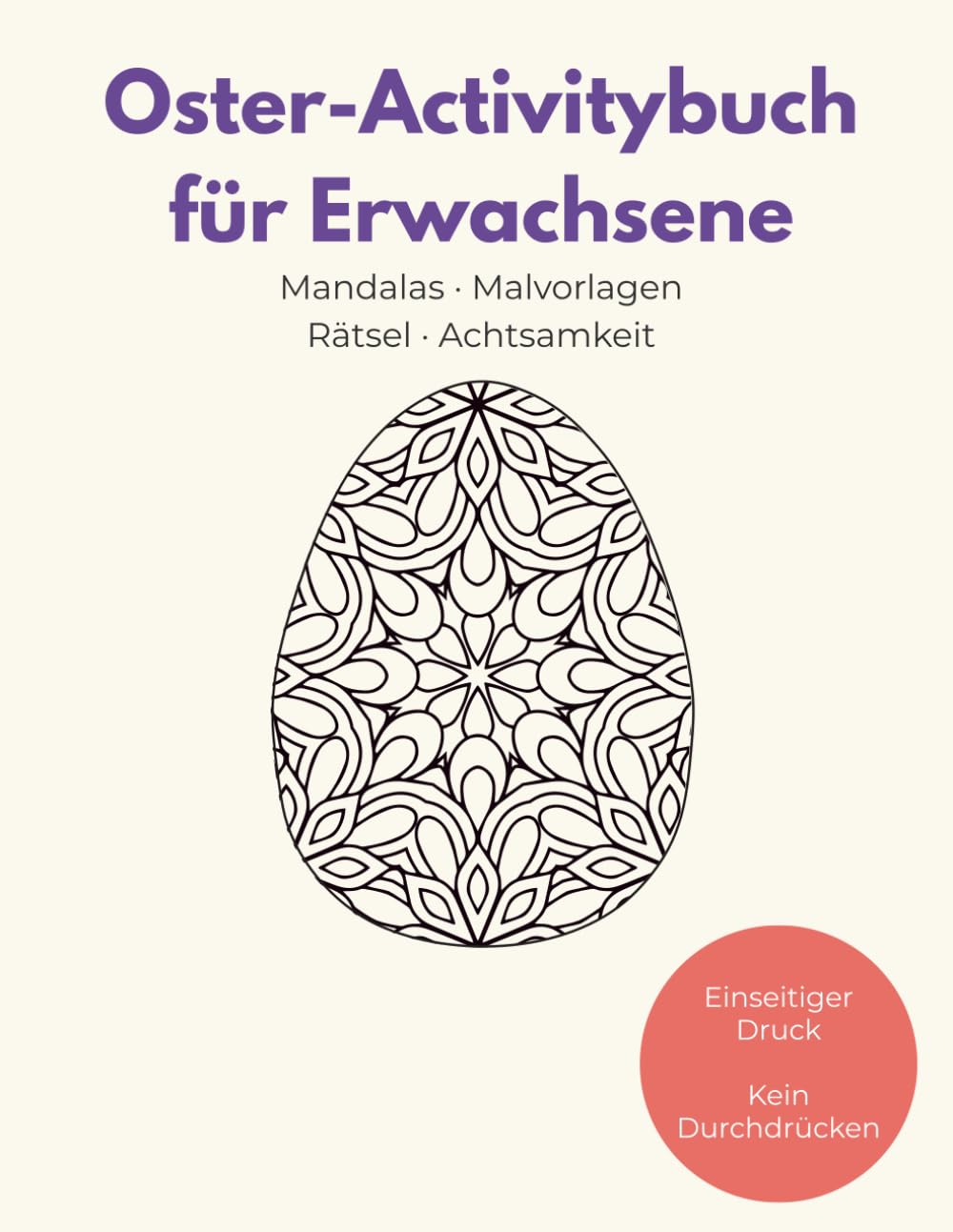 Oster Malbuch Erwachsene: Kreativbuch mit Mandalas, Rätseln & Achtsamkeit: Oster-Mandalas, Ostermalbilder & Oster Rätselbuch - Einseitiger Druck - Last Minute Oster Geschenk