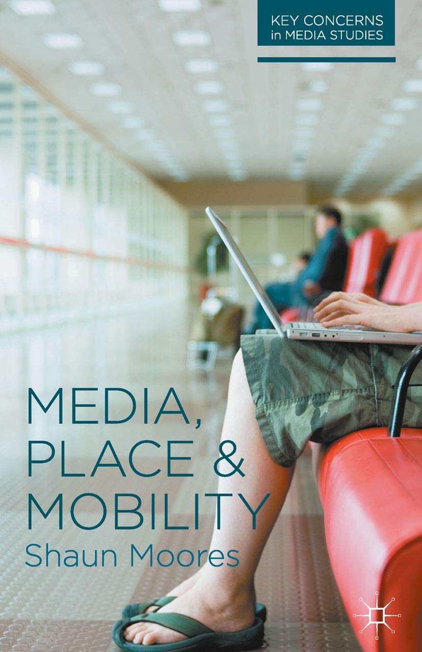 Media, Place and Mobility: 1 (Key Concerns in Media Studies)