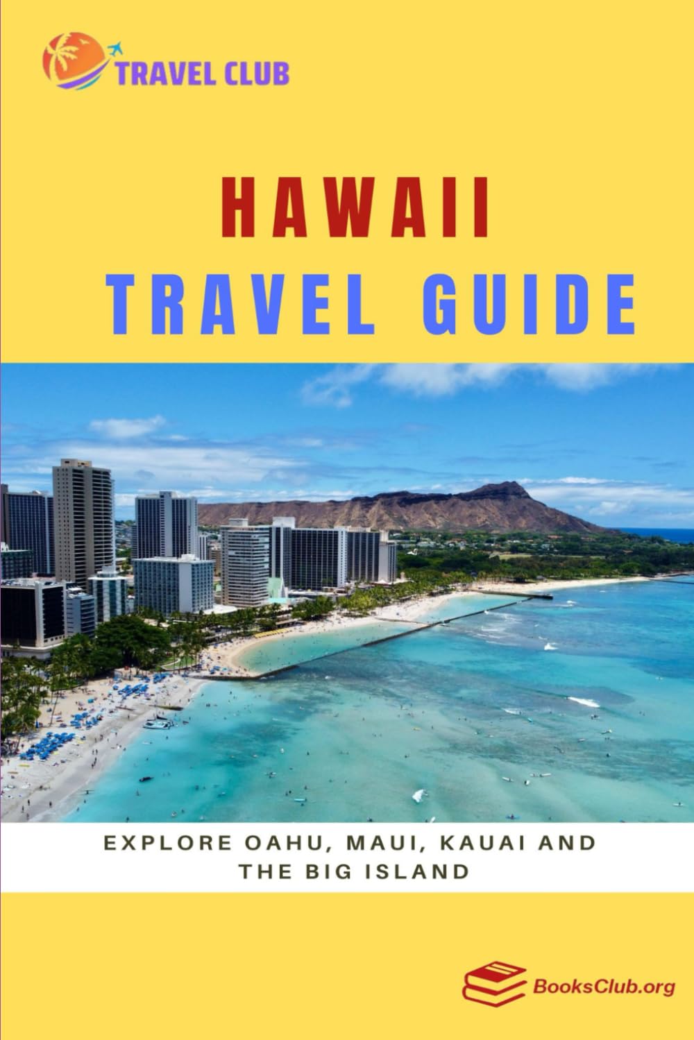 Hawaii Travel Guide: Explore Oahu, Maui, Kauai and the Big Island