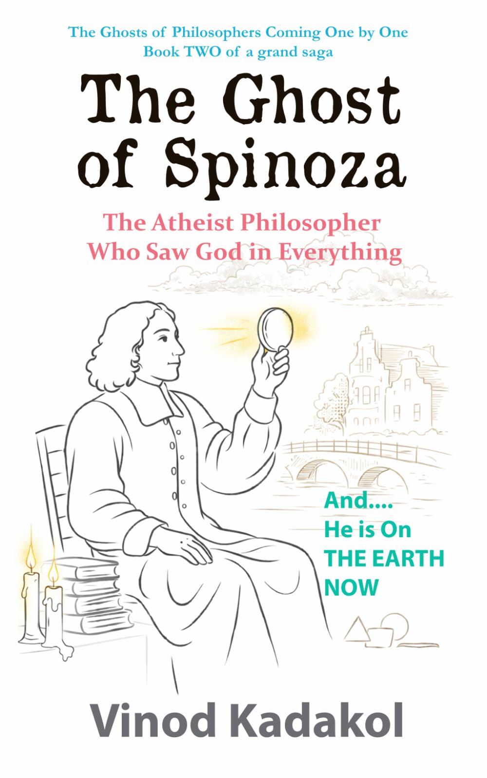 The Ghost of Spinoza: The Atheist Philosopher Who Saw God In Everything (The Ghosts of Philosophers)