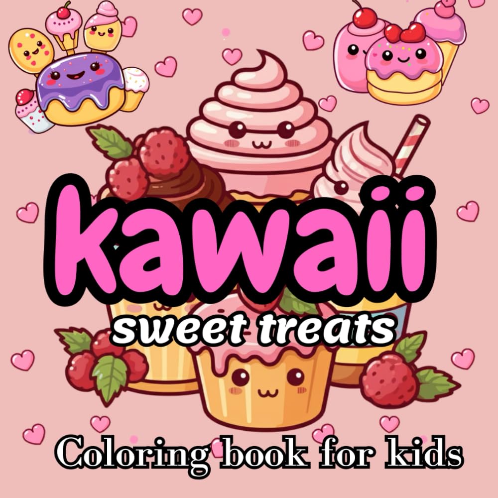 kawaii sweet treats coloring book: A Delightful Collection of Cute and Fun Sweet Treats, animals, and fast food to Color!