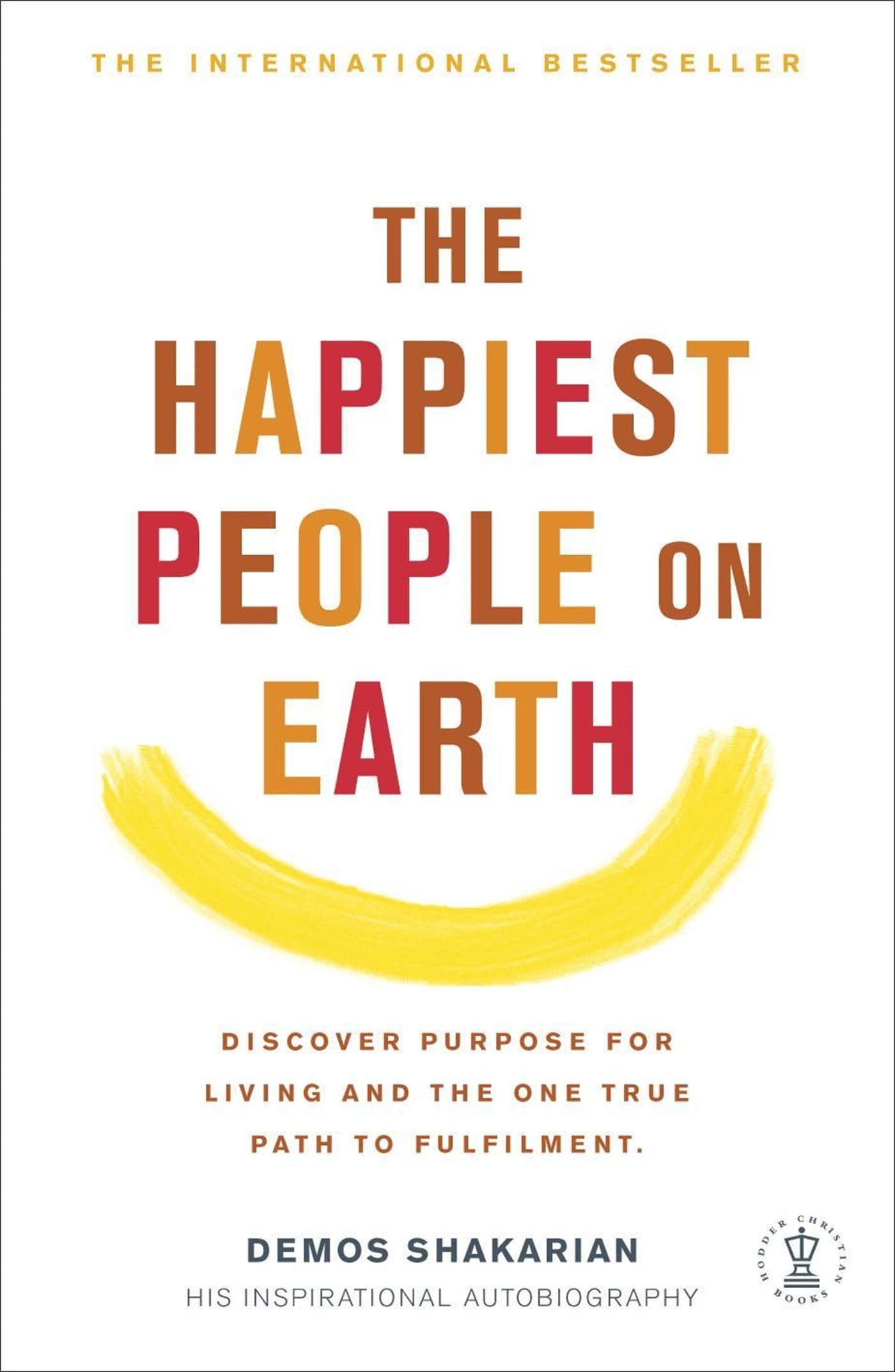 The Happiest People on Earth: Discover purpose for living and the one true path to fufilment