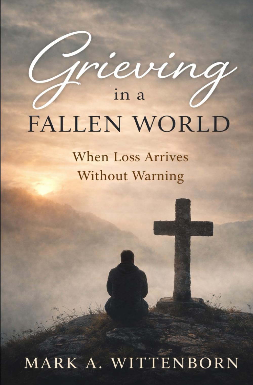 Grieving in a Fallen World: When Loss Arrives Without Warning (The Quiet Formation Series)
