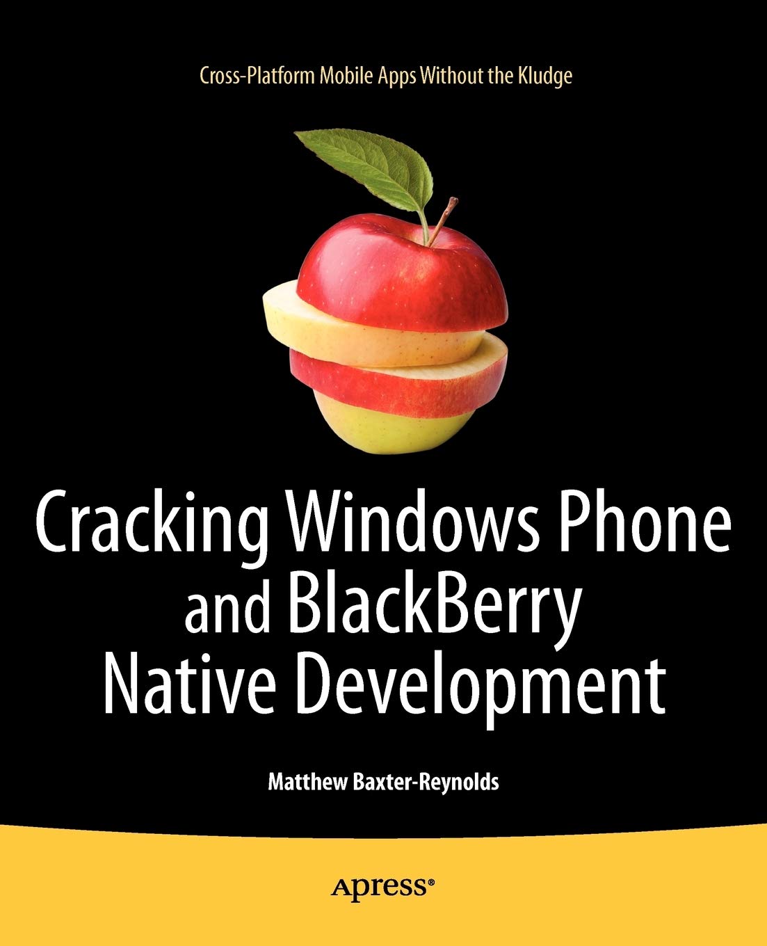 Apress Cracking Windows Phone and BlackBerry Native Development: Cross-Platform Mobile Apps Without the Kludge