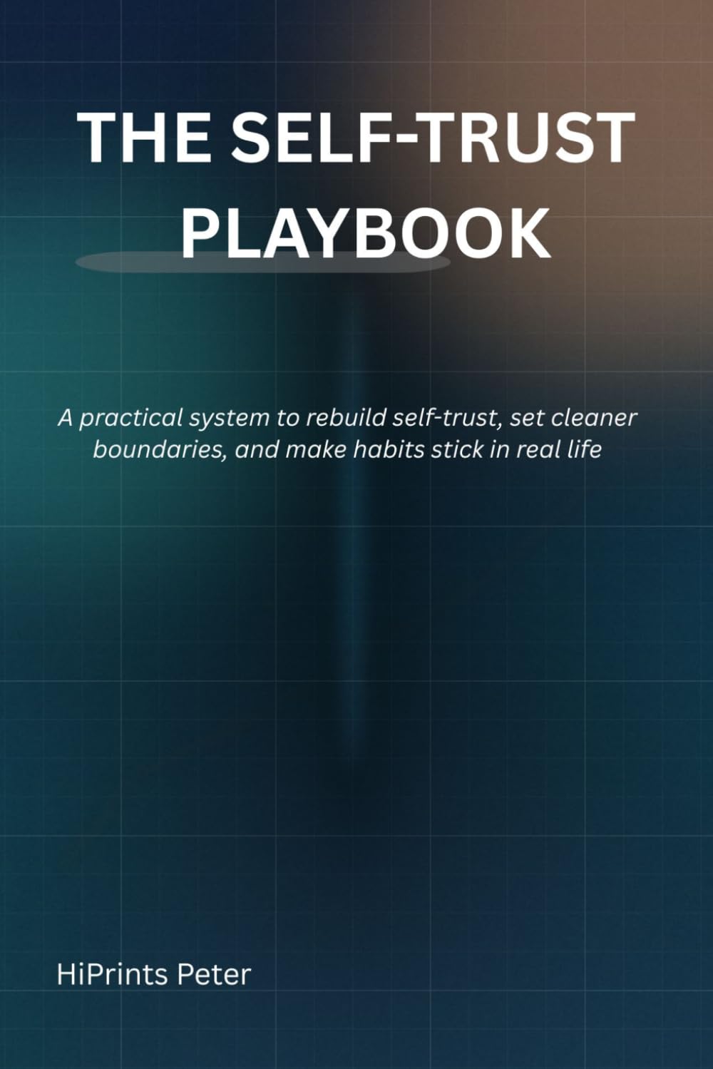 THE SELF-TRUST PLAYBOOK: A practical system to rebuild self-trust, set cleaner boundaries, and make habits stick in real life