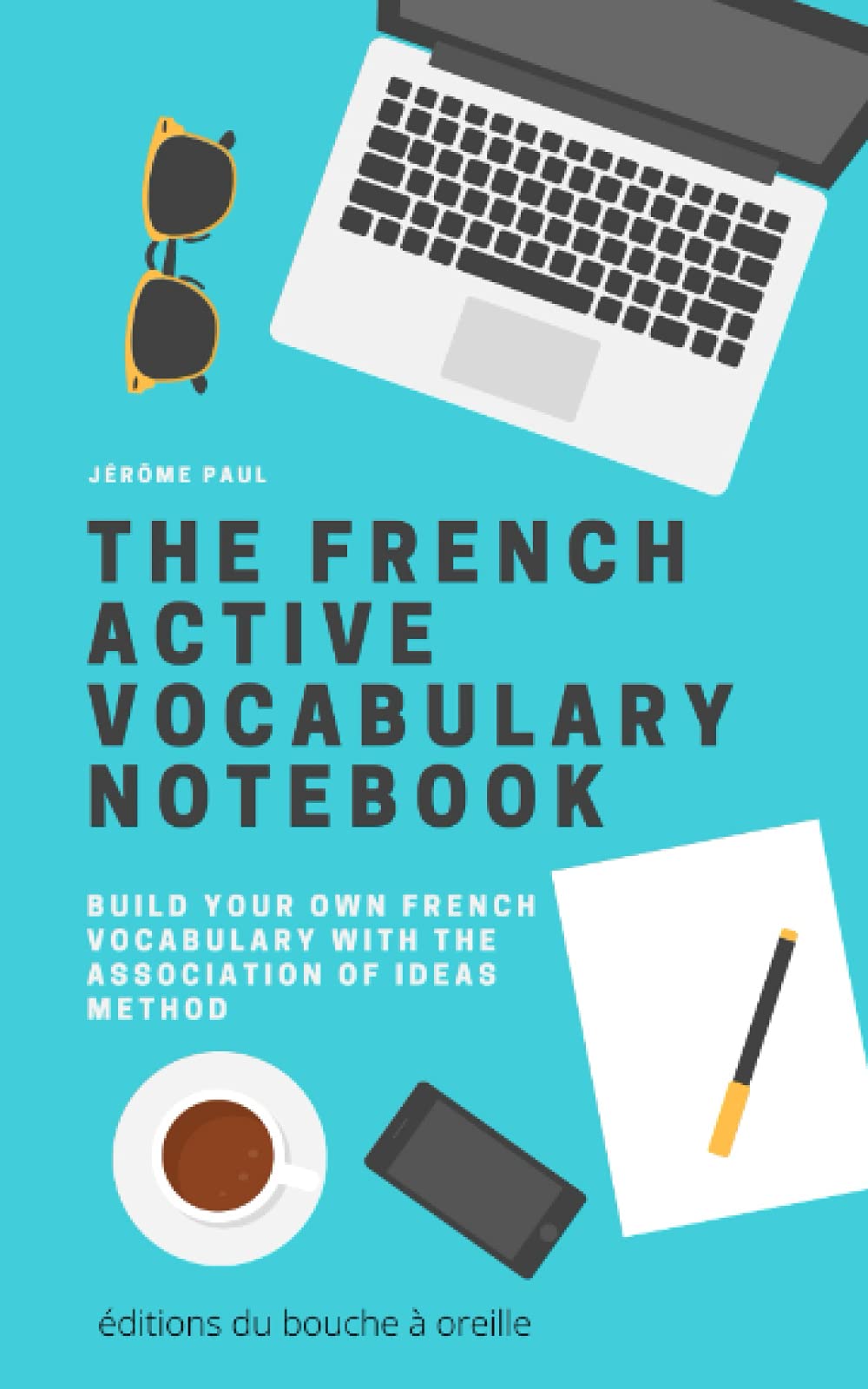 The French Active Vocabulary Notebook: Build actively your own French vocabulary with the association of ideas method