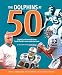 The Dolphins at 50: Legends and Memories from South Florida's Most Celebrated Team
