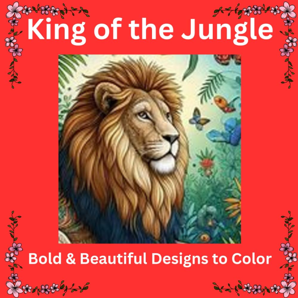 King of the Jungle: Bold & Beautiful Designs to Color