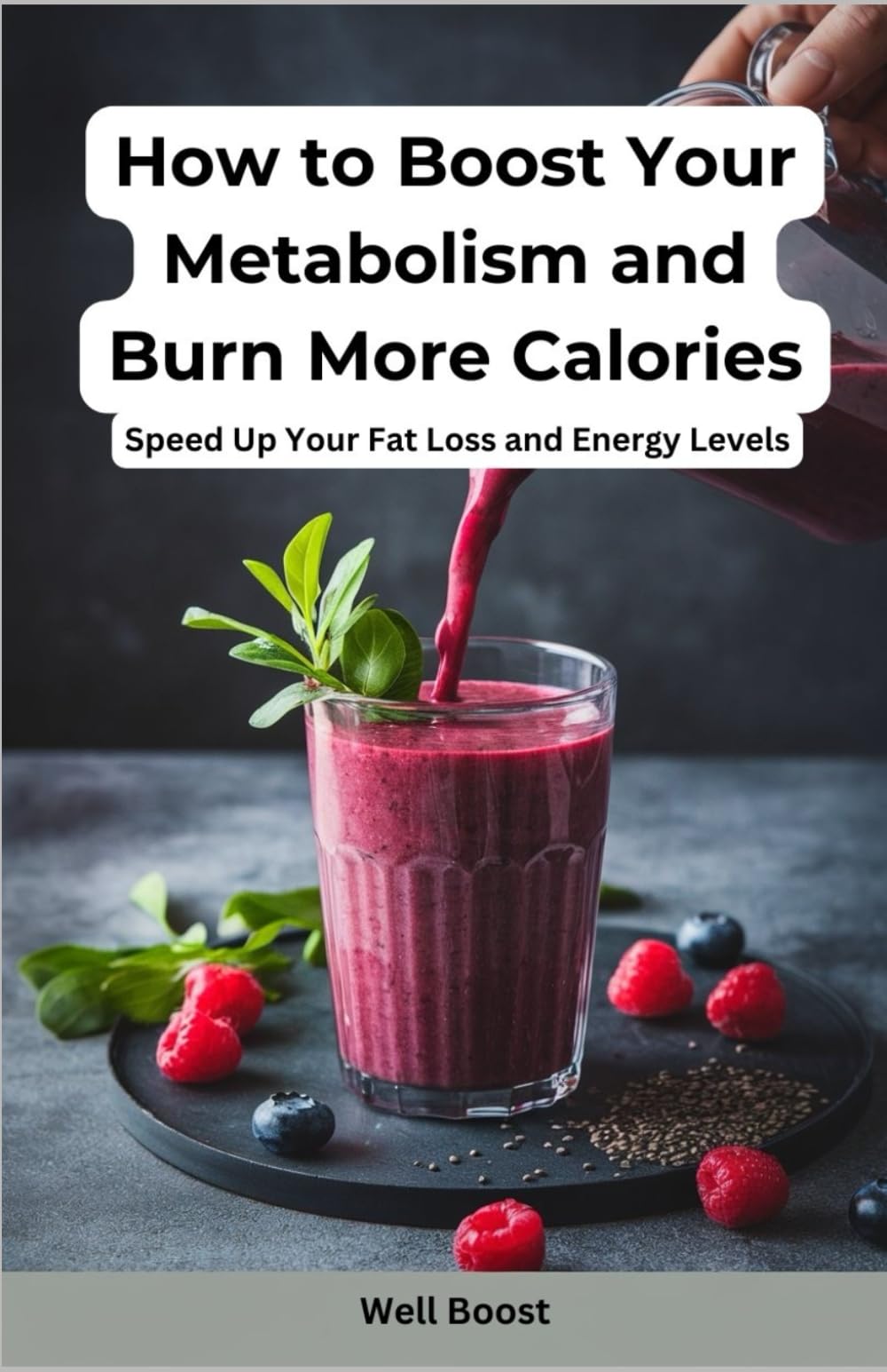 How to Boost Your Metabolism and Burn More Calories: Speed Up Your Fat Loss and Energy Levels