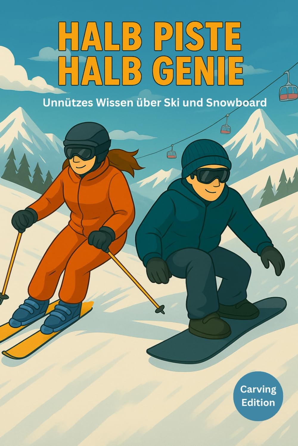 Halb Piste Halb Genie - unnützes Wissen über Ski und Snowboard - Carving Edition: Unnützes Wissen über Skifahren und Snowboard – Das lustige ... & Pannen für Skifahrer und Snowboarder