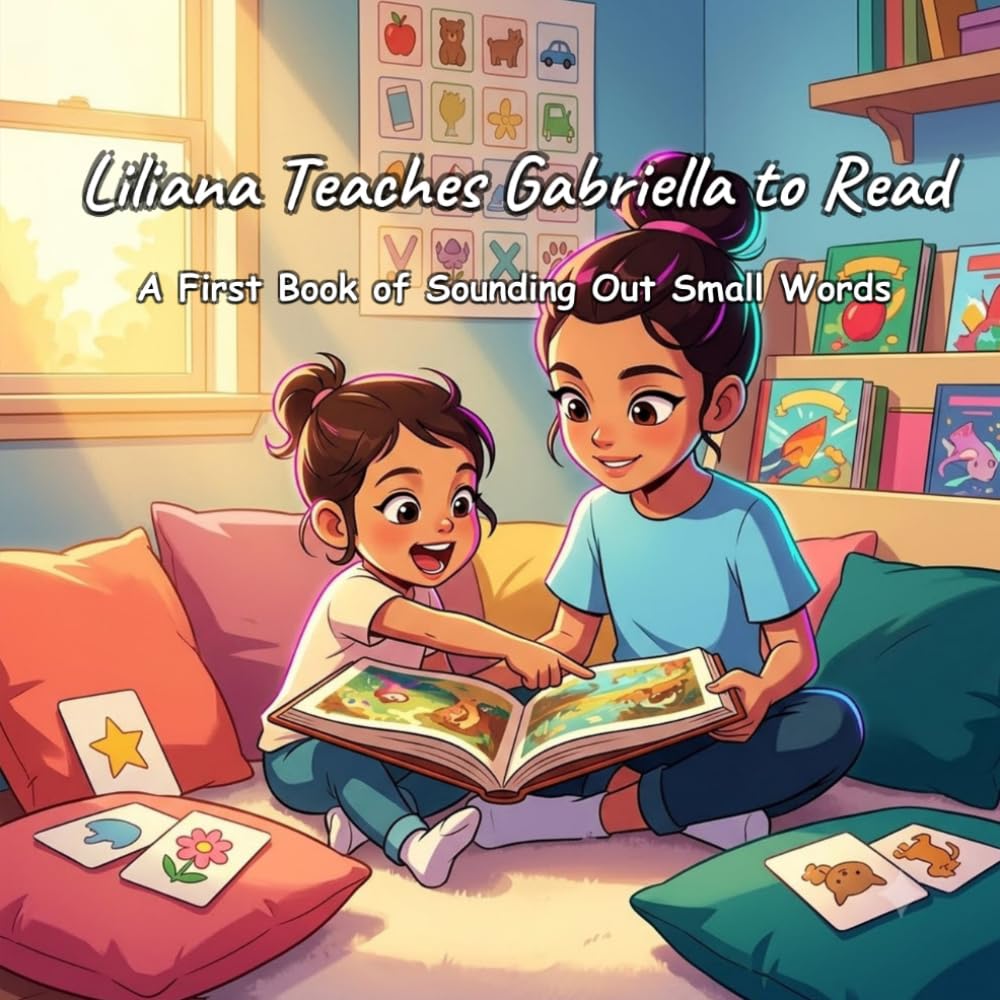 Liliana Teaches Gabriella to Read: A First Book of Sounding Out Small Words