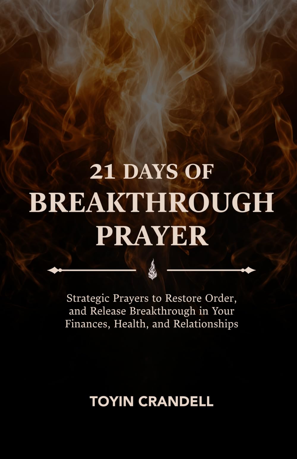 21 Days of Breakthrough Prayer: Strategic Prayers to Restore Order, and Release Breakthrough in Your Finances, Health, and Relationships